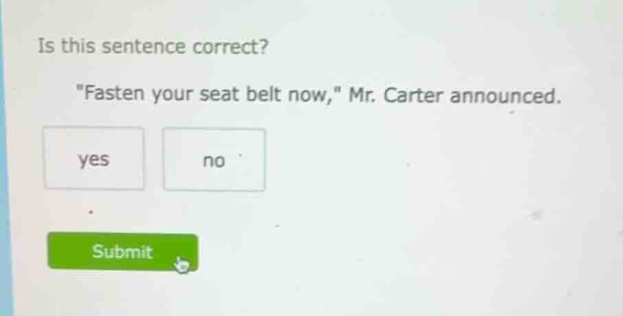 is this sentence correct? \fasten your seat belt now,\ mr. carter annou…