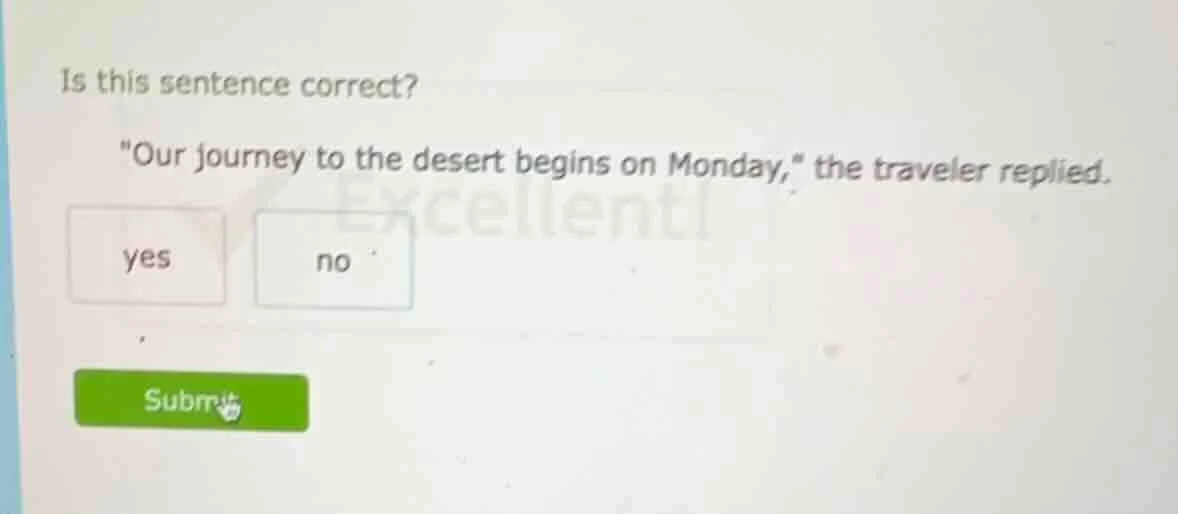 is this sentence correct? \our journey to the desert begins on monday,\…