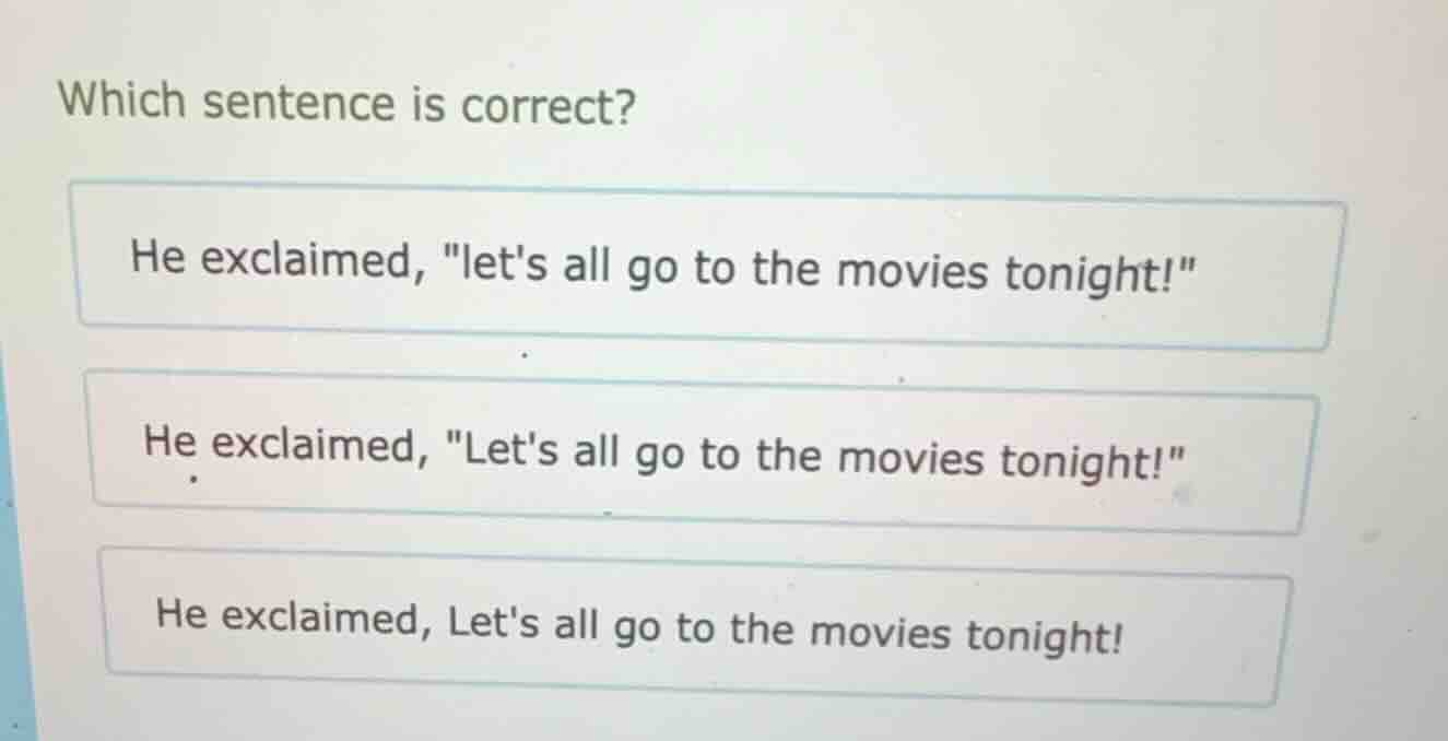 which sentence is correct? he exclaimed, \lets all go to the movies ton…
