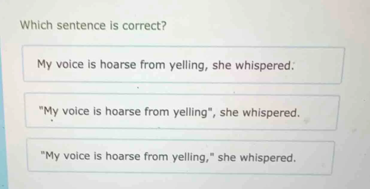 which sentence is correct? my voice is hoarse from yelling, she whisper…