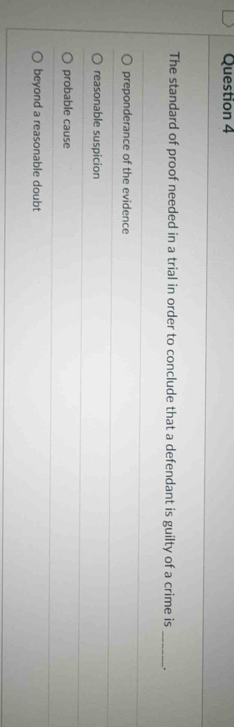 question 4 the standard of proof needed in a trial in order to conclude…