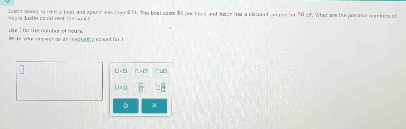 justin wants to rent a boat and spend less than $34. the boat costs $6 …