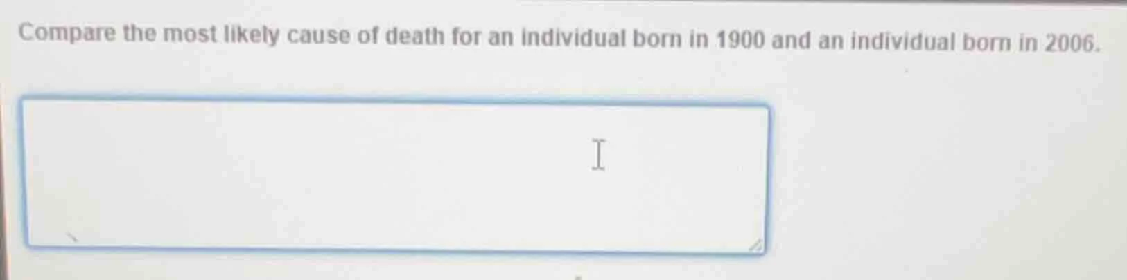 compare the most likely cause of death for an individual born in 1900 a…
