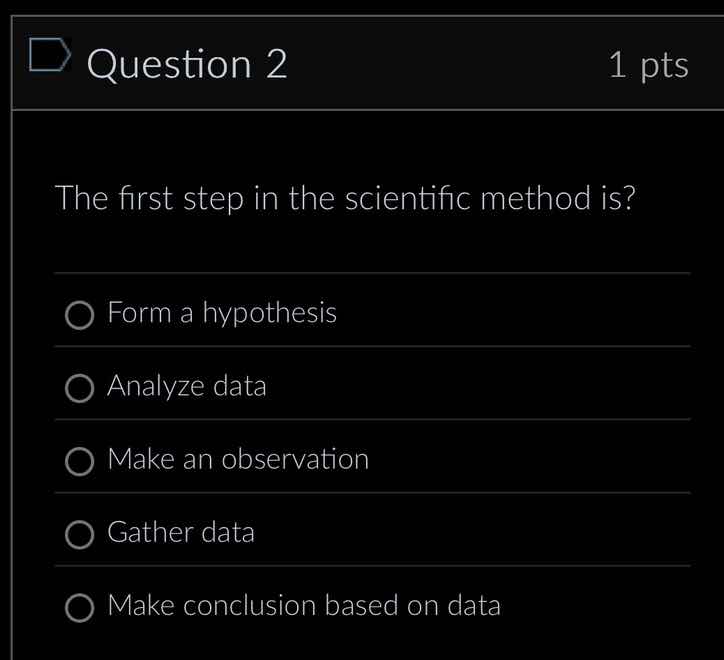 question 2 1 pts the first step in the scientific method is? form a hyp…