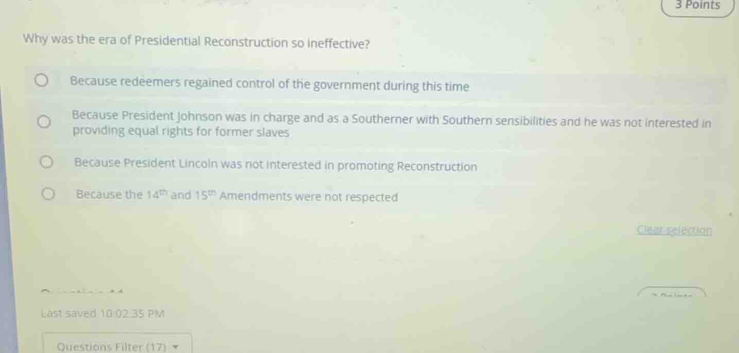 why was the era of presidential reconstruction so ineffective? because …