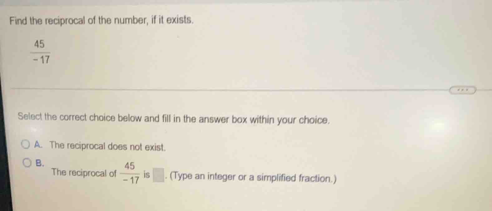 find the reciprocal of the number, if it exists. \\(\\frac{45}{-17}\\) …