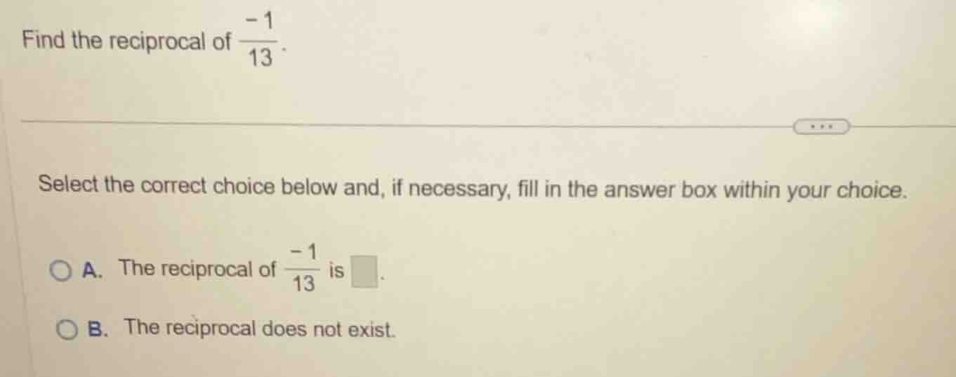 find the reciprocal of \\(\\frac{-1}{13}\\). select the correct choice …