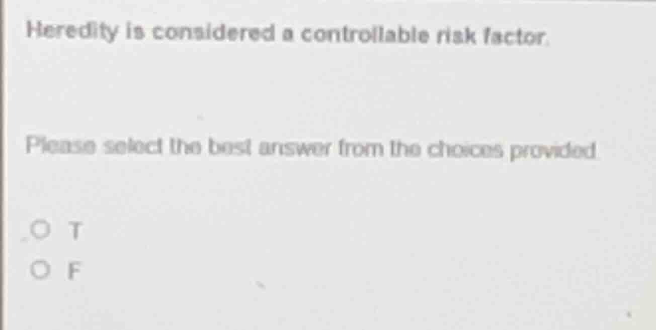heredity is considered a controllable risk factor. please select the be…