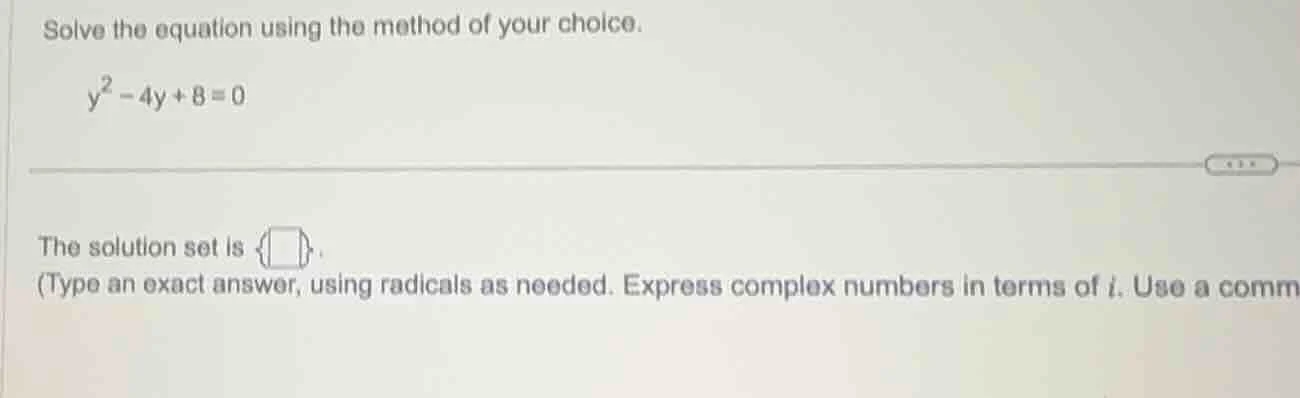 solve the equation using the method of your choice.\\(y^{2}-4y + 8 = 0\…