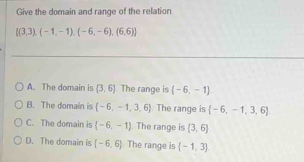 give the domain and range of the relation. {(3,3), (-1, -1), (-6, -6), …