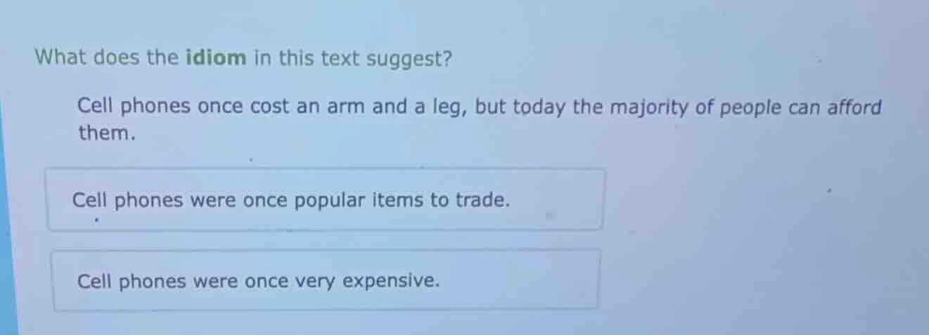 what does the idiom in this text suggest? cell phones once cost an arm …