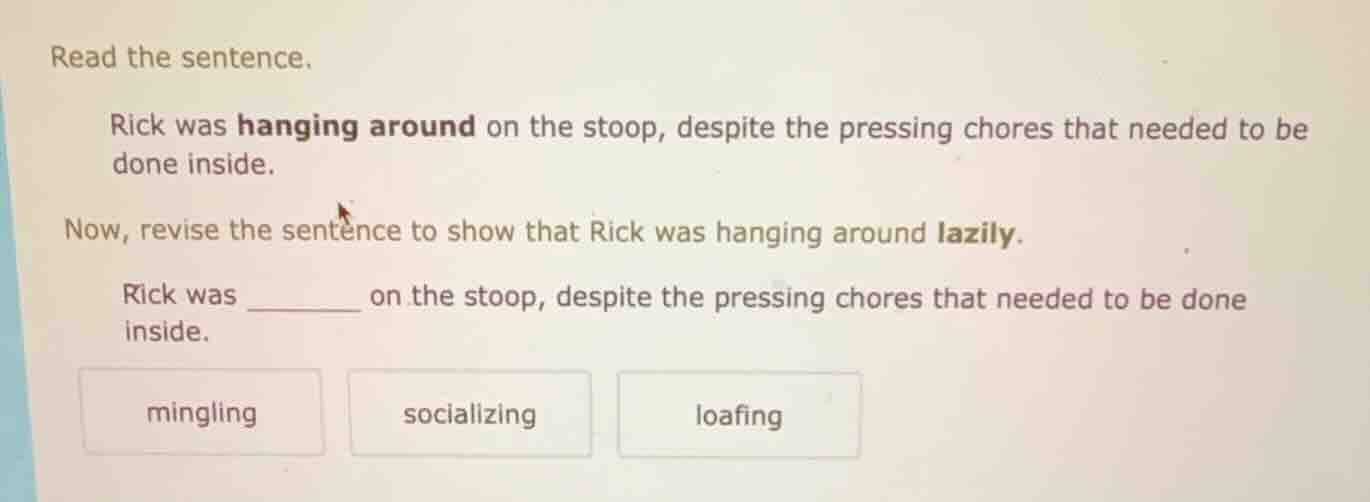 read the sentence. rick was hanging around on the stoop, despite the pr…