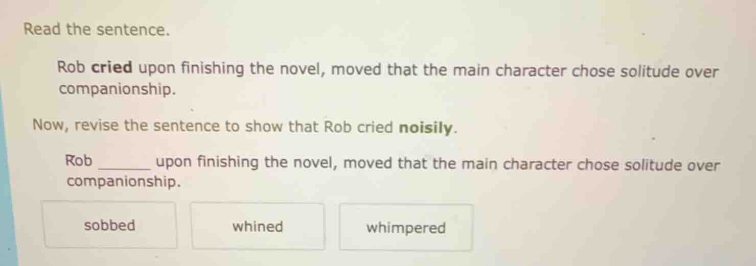 read the sentence. rob cried upon finishing the novel, moved that the m…