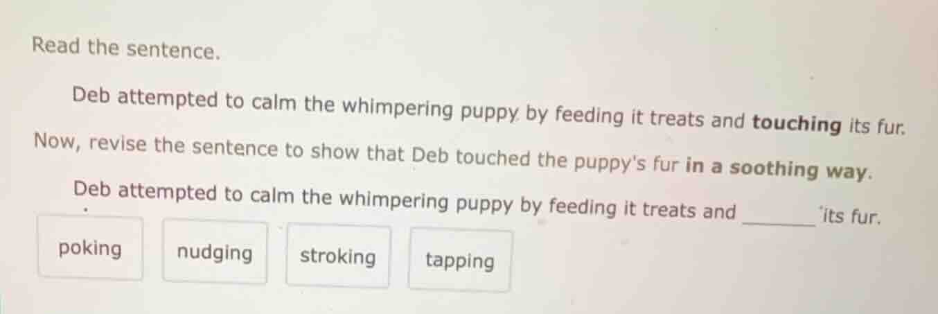 read the sentence. deb attempted to calm the whimpering puppy by feedin…