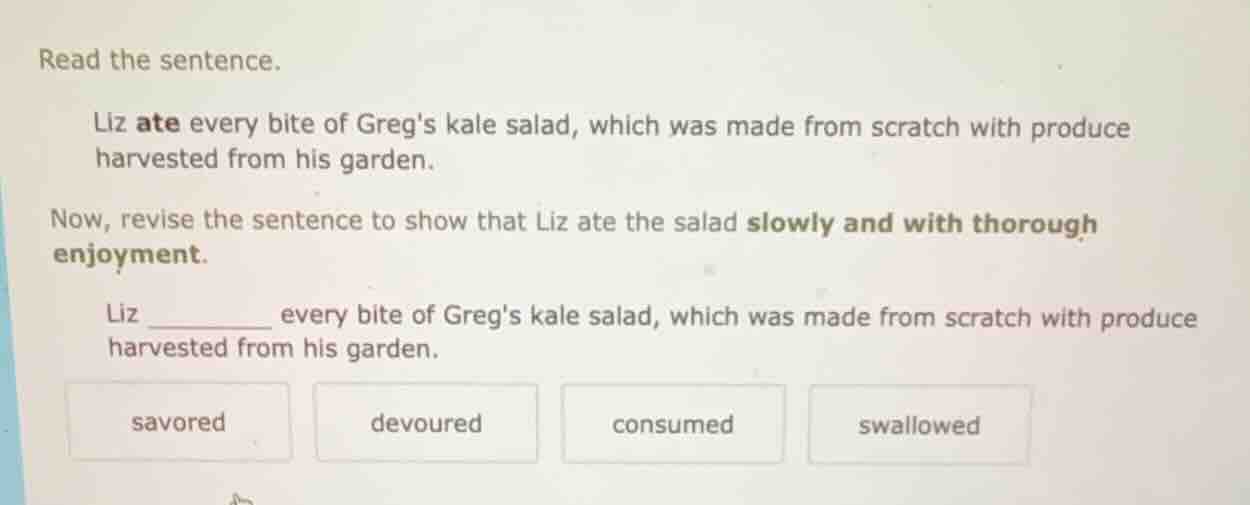 read the sentence. liz ate every bite of gregs kale salad, which was ma…