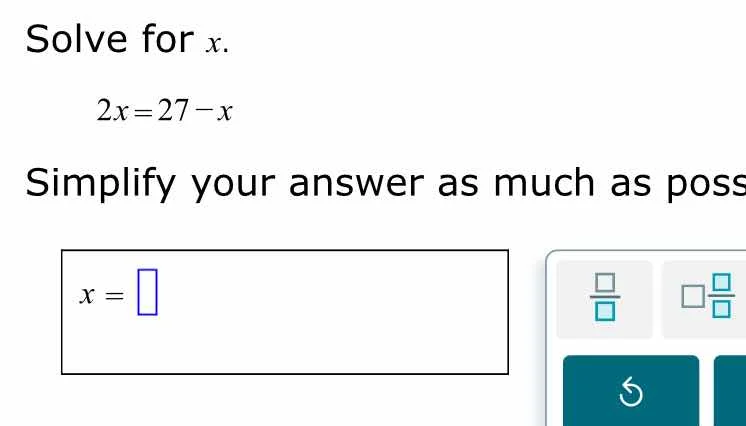 solve for x. 2x = 27 - x simplify your answer as much as poss x = \\box…