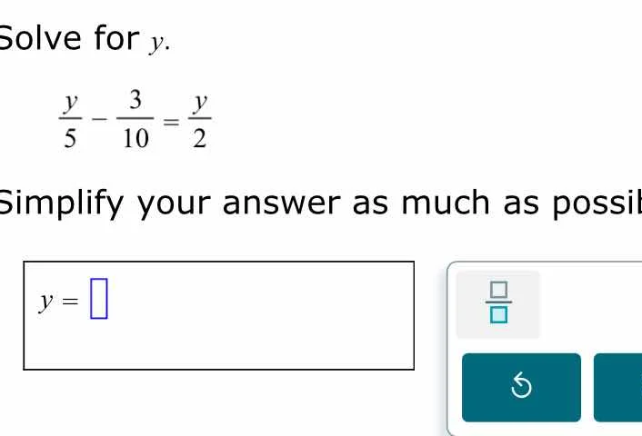 solve for y. \\(\\frac{y}{5} - \\frac{3}{10} = \\frac{y}{2}\\) simplify…