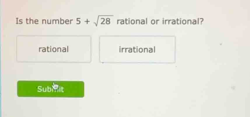is the number $5 + \\sqrt{28}$ rational or irrational? rational irratio…