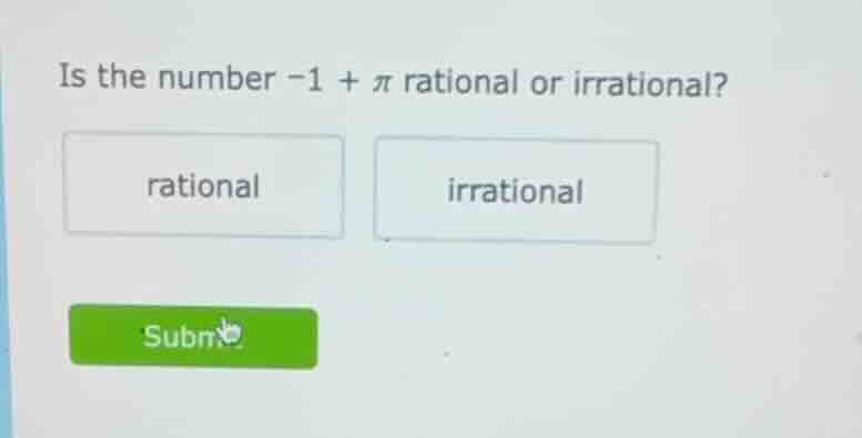 is the number -1 + π rational or irrational? rational irrational subm