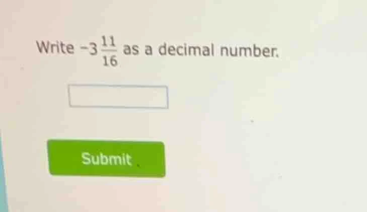 write (-3\frac{11}{16}) as a decimal number.