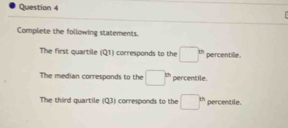 question 4 complete the following statements. the first quartile (q1) c…