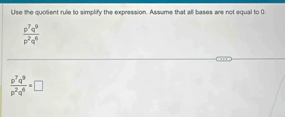 use the quotient rule to simplify the expression. assume that all bases…