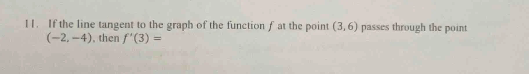 11. if the line tangent to the graph of the function f at the point (3,…