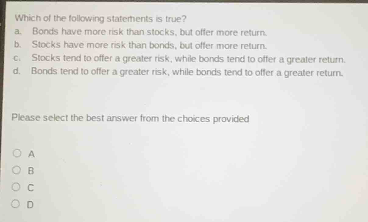 which of the following statements is true? a. bonds have more risk than…