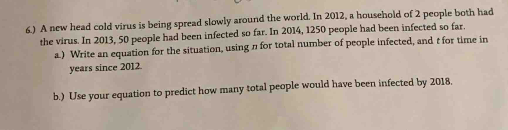 6.) a new head cold virus is being spread slowly around the world. in 2…