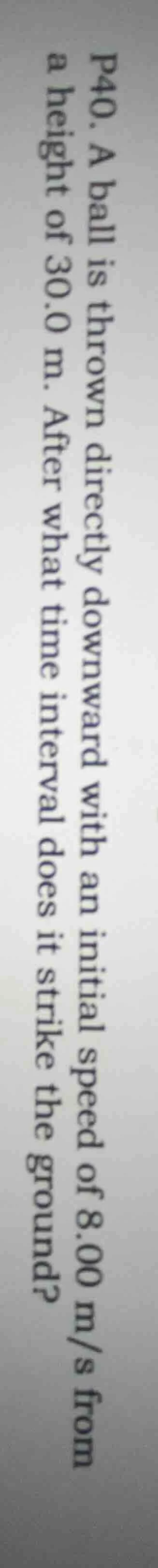 p40. a ball is thrown directly downward with an initial speed of 8.00 m…