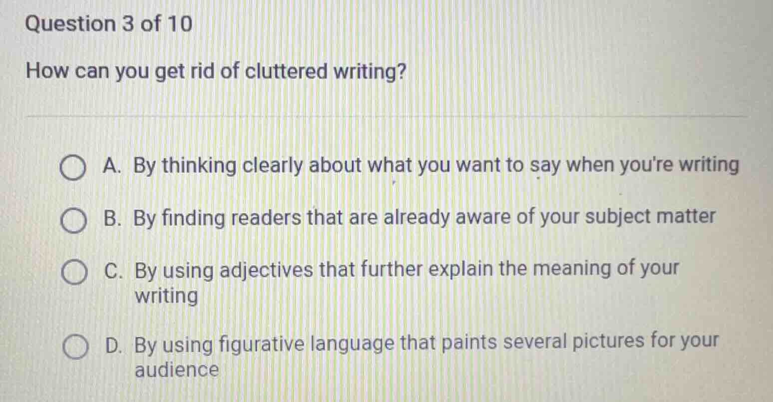 question 3 of 10 how can you get rid of cluttered writing? a. by thinki…