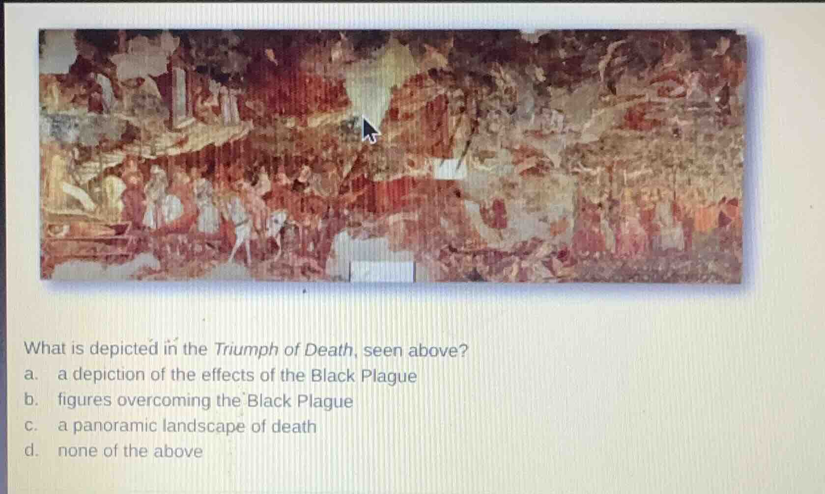 what is depicted in the triumph of death, seen above? a. a depiction of…