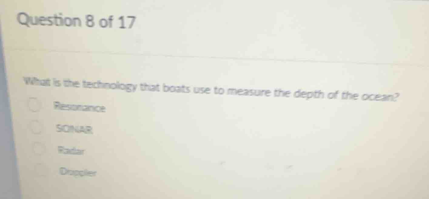 question 8 of 17 what is the technology that boats use to measure the d…