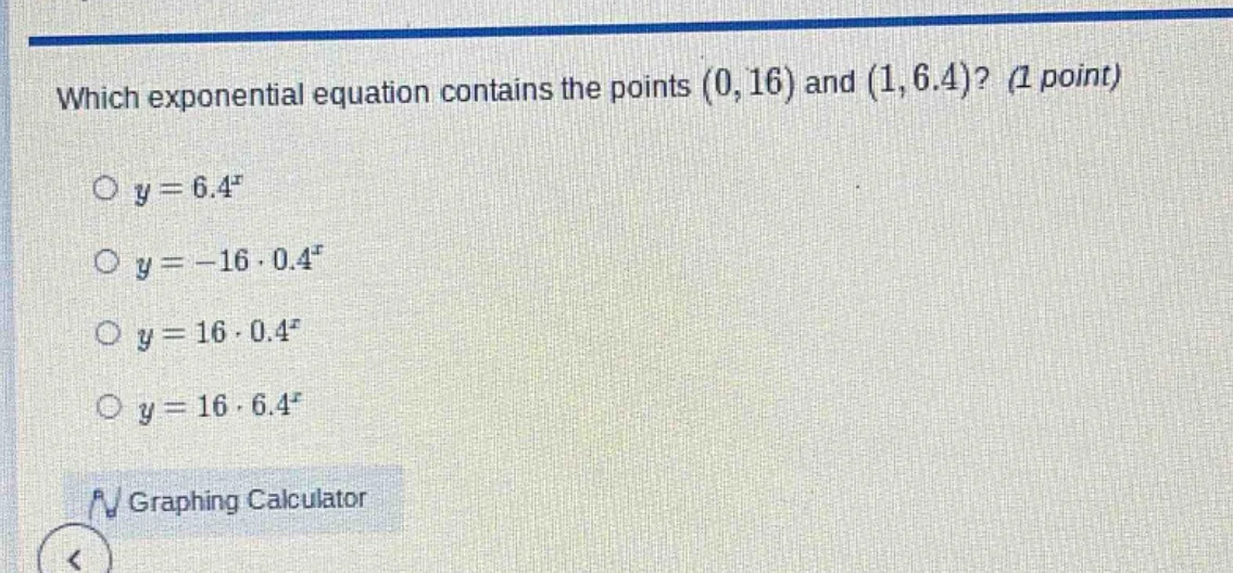 which exponential equation contains the points (0,16) and (1,6.4)? (1 p…