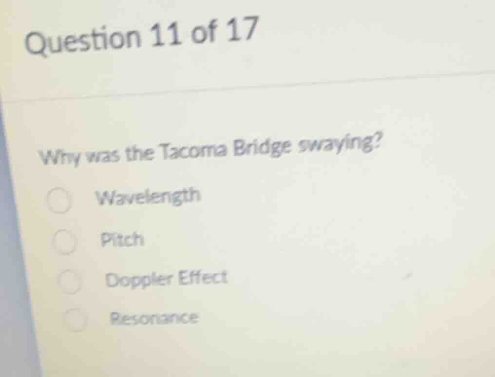 question 11 of 17 why was the tacoma bridge swaying? ○ wavelength ○ pit…