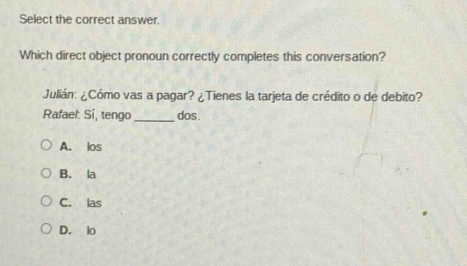 select the correct answer. which direct object pronoun correctly comple…