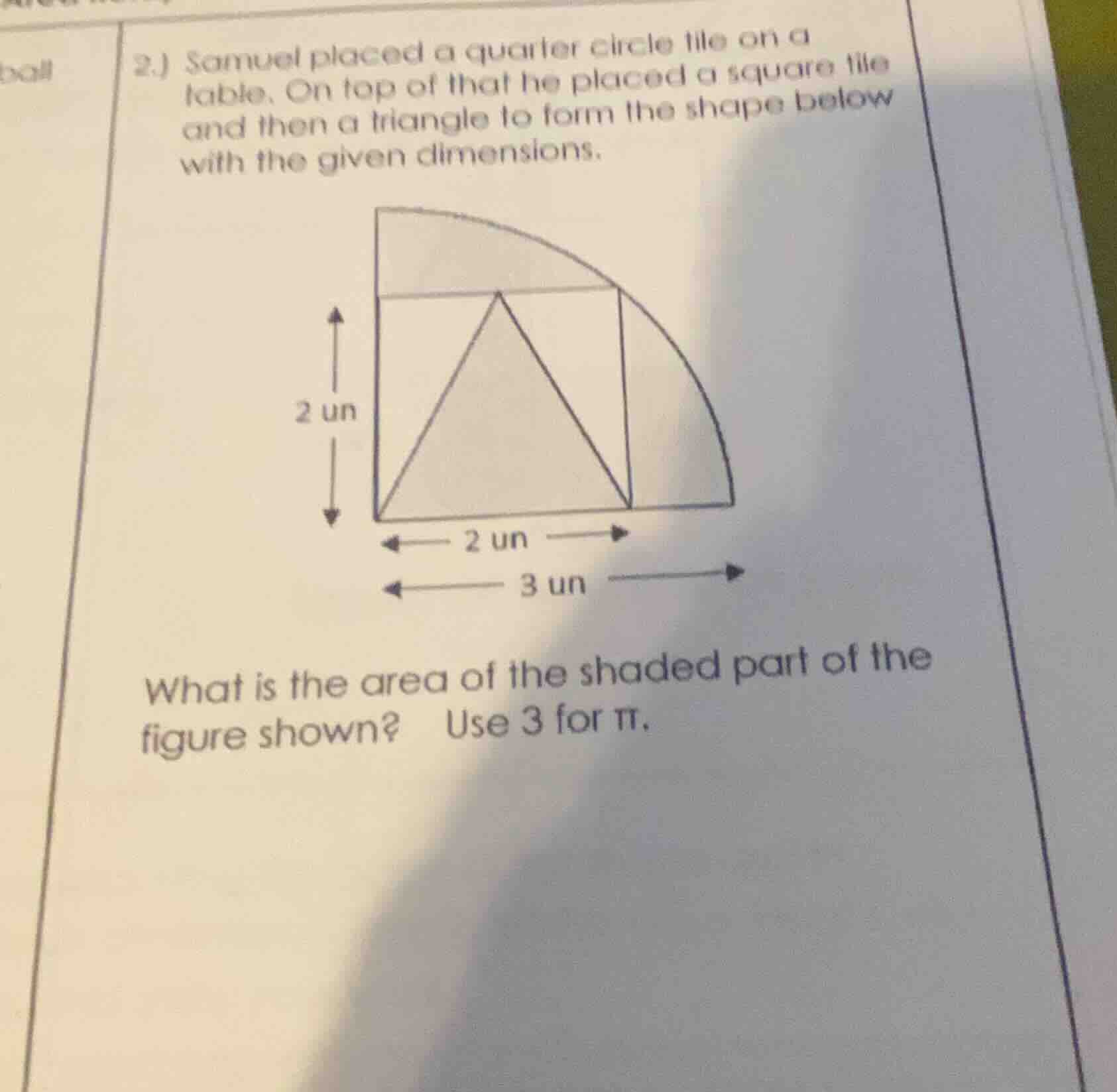 2.) samuel placed a quarter circle tile on a table. on top of that he p…