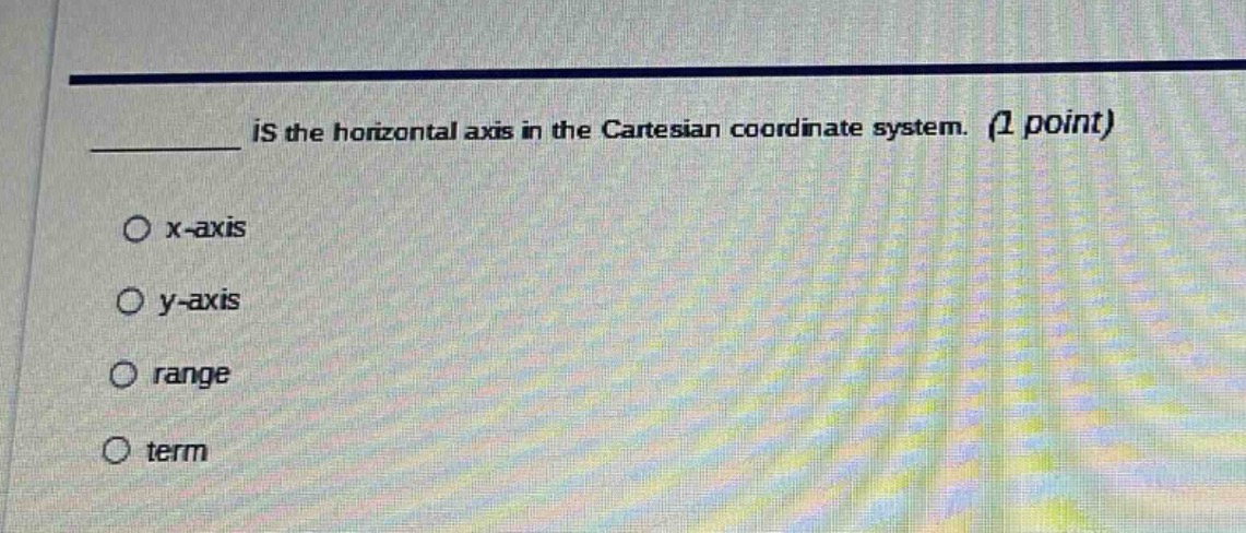 ______ is the horizontal axis in the cartesian coordinate system. (1 po…