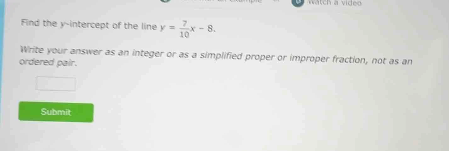 find the y-intercept of the line $y = \\frac{7}{10}x - 8$. write your a…