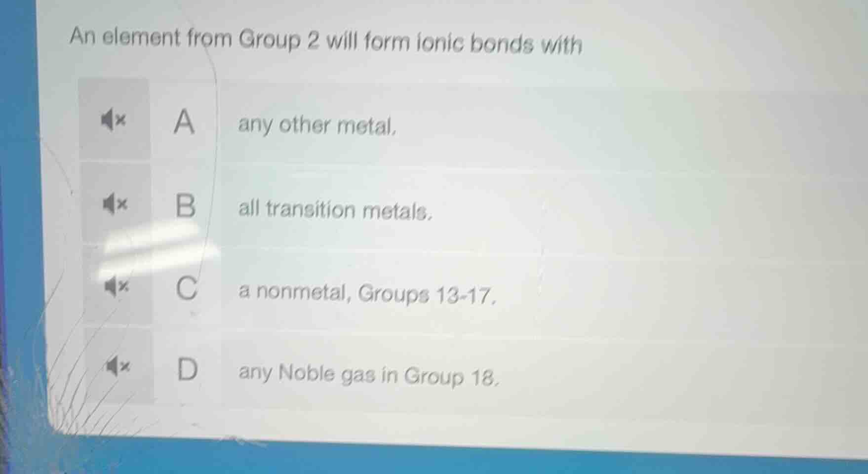 an element from group 2 will form ionic bonds with a any other metal. b…