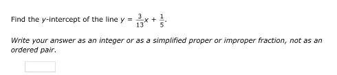 find the y - intercept of the line $y = \\frac{3}{13}x + \\frac{1}{5}$.…