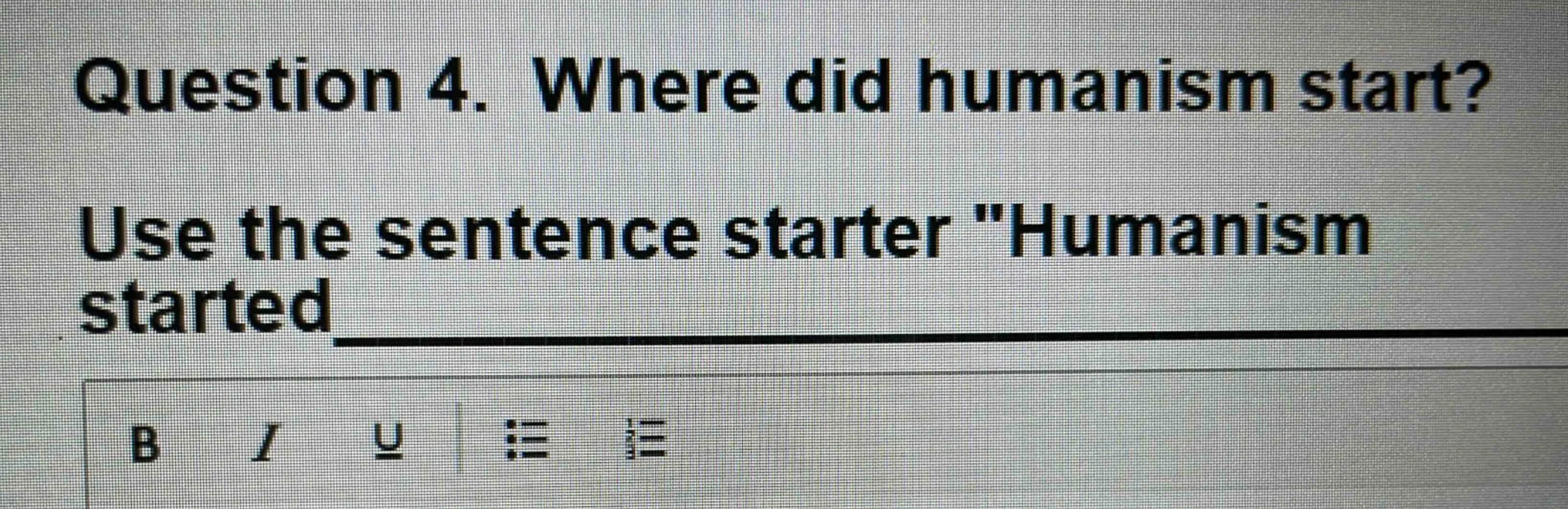 question 4. where did humanism start? use the sentence starter \humanis…