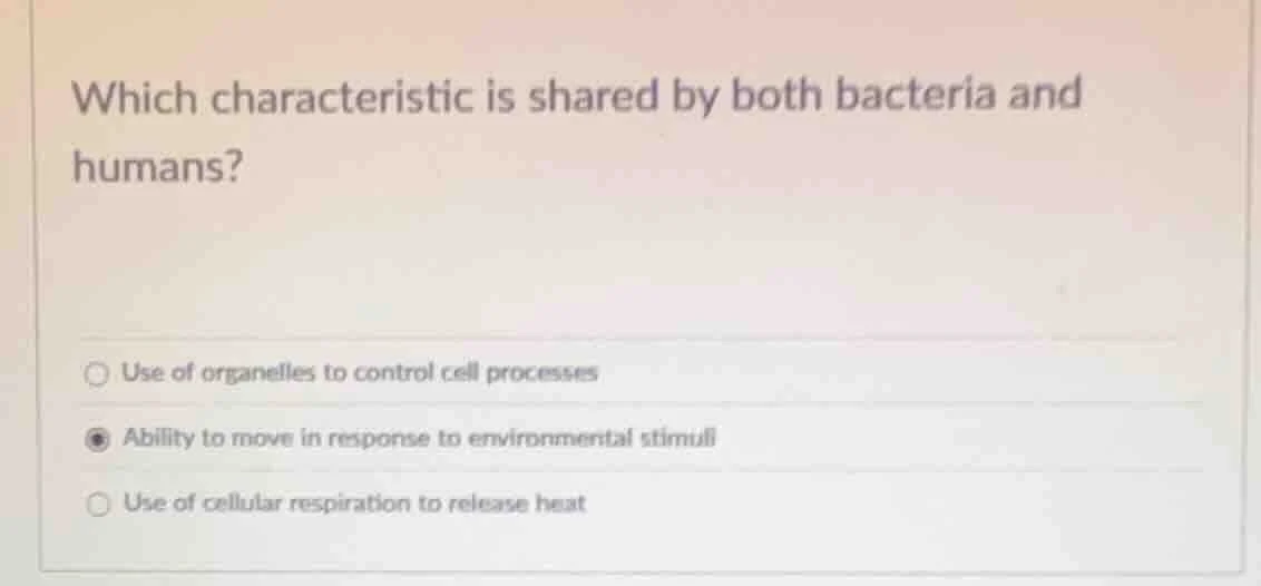 which characteristic is shared by both bacteria and humans? use of orga…