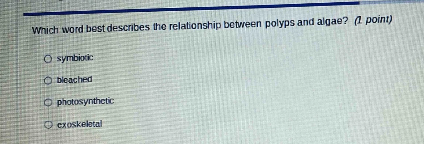 which word best describes the relationship between polyps and algae? (1…