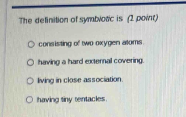 the definition of symbiotic is (1 point) consisting of two oxygen atoms…