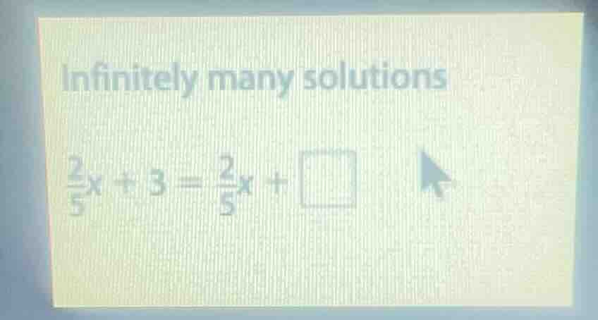 infinitely many solutions\\ \\(\frac{2}{5}x + 3 = \frac{2}{5}x + square…