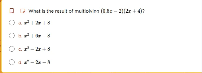 what is the result of multiplying $(0.5x - 2)(2x + 4)$? a. $x^2 + 2x + …