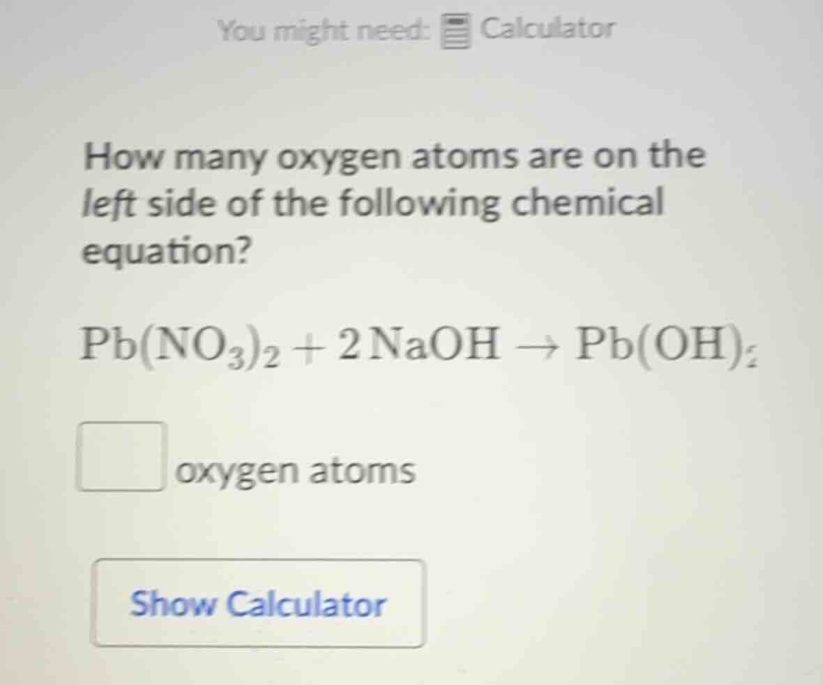 you might need: calculator how many oxygen atoms are on the left side o…