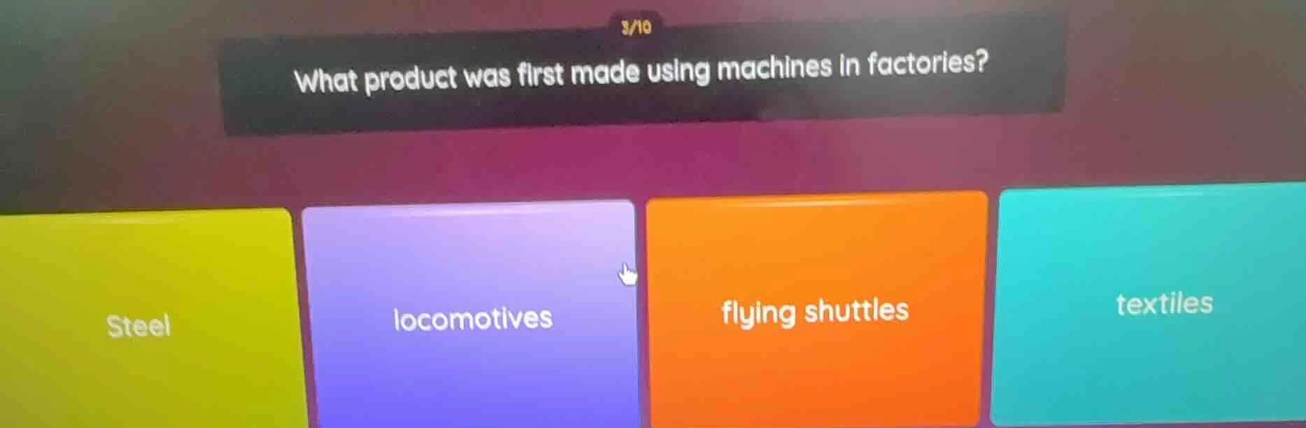 what product was first made using machines in factories? steel locomoti…