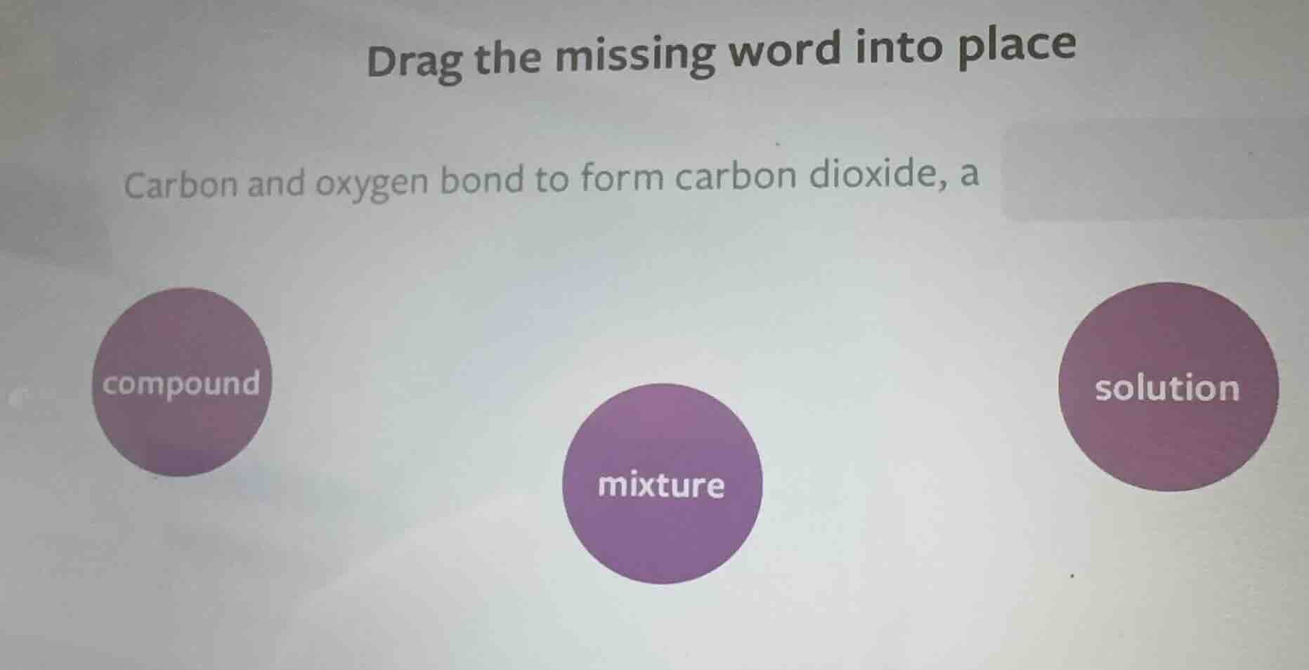 drag the missing word into place carbon and oxygen bond to form carbon …